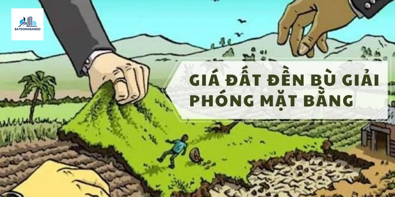Giá Đất Đền Bù Giải Phóng Mặt Bằng Năm 2021: Cập Nhật Chi Tiết; Lưu Ý Quan Trọng