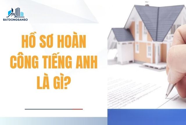 Hồ Sơ Hoàn Công Tiếng Anh: Mọi Điều Cần Biết Cho Người Mua Nhà