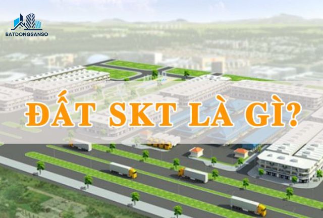 SKT Là Gì? Giải Mã Thuật Ngữ SKT Trong Bất Động Sản
